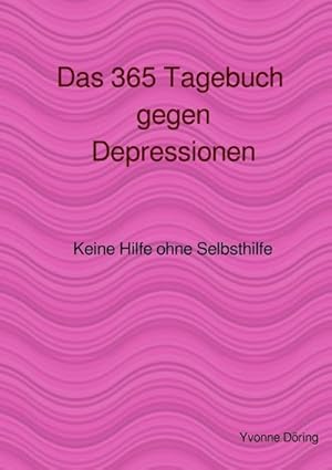 Imagen del vendedor de Das 365 Tagebuch gegen Depressionen : Keine Hilfe ohne Selbsthilfe. DE a la venta por AHA-BUCH GmbH