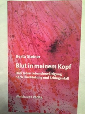 Bild des Verkufers fr Blut in meinem Kopf : drei Jahre Lebensbewltigung nach Hirnblutung und Schlaganfall. zum Verkauf von Herr Klaus Dieter Boettcher