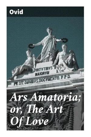 Seller image for Ars Amatoria; or, The Art Of Love : Literally Translated into English Prose, with Copious Notes for sale by Smartbuy