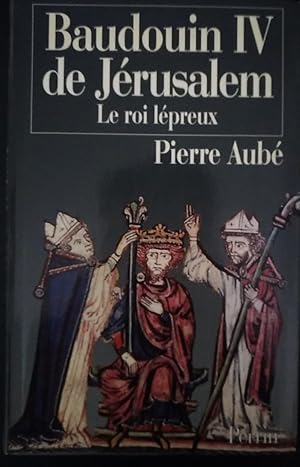 Baudouin IV de Jerusalem. Le roi lepreux