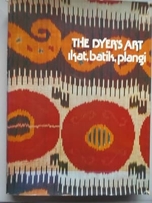 The Dyer's Art Ikat, Batik, Plangi (- Färberkunst Stoffe Färben Kunst