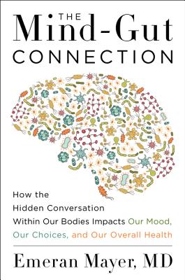 Image du vendeur pour The Mind-Gut Connection: How the Hidden Conversation Within Our Bodies Impacts Our Mood, Our Choices, and Our Overall Health (Hardback or Cased Book) mis en vente par BargainBookStores