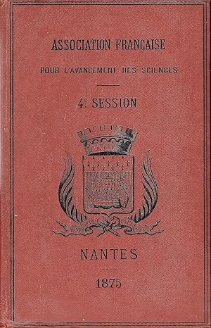 Association française pour l'avancement des sciences. 4e Session . NANTES 1875