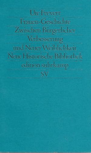 Frauen-Geschichte. Zwischen bürgerlicher Verbesserung und neuer Weiblichkeit. Edition Suhrkamp ; ...