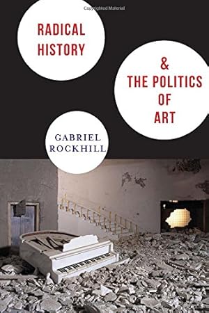 Immagine del venditore per Radical History and the Politics of Art (New Directions in Critical Theory) by Rockhill, Gabriel [Paperback ] venduto da booksXpress