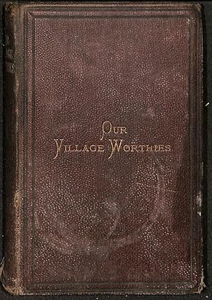 Bild des Verkufers fr Our Village Worthies zum Verkauf von WeBuyBooks