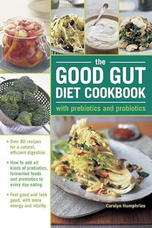 Seller image for The Good Gut Diet Cookbook: with Prebiotics and Probiotics : How to add probiotic fermented foods and prebiotics to everyday eating, with 80 recipes for natural, efficient digestion for sale by Smartbuy