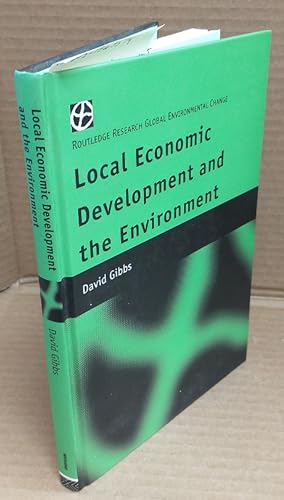LOCAL ECONOMIC DEVELOPMENT AND THE ENVIRONMENT (ROUTLEDGE RESEARCH GLOBAL ENVIRONMENTAL CHANGE SE...