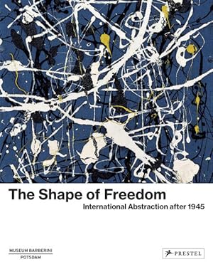 Bild des Verkufers fr The Shape of Freedom International Abstraction after 1945 zum Verkauf von Bunt Buchhandlung GmbH