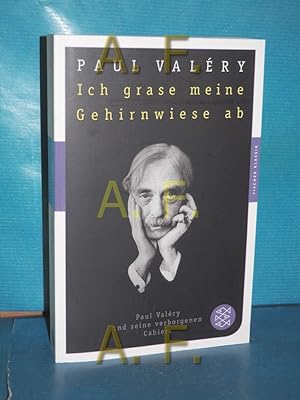 Bild des Verkufers fr Ich grase meine Gehirnwiese ab : Paul Valry und seine verborgenen Cahiers. ausgewhlt und mit einem Essay von Thomas Stlzel / Fischer , 90602 : Fischer Klassik zum Verkauf von Antiquarische Fundgrube e.U.