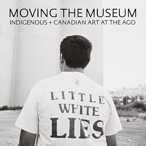 Immagine del venditore per Moving the Museum : Indigenous + Canadian Art at the Ago venduto da GreatBookPricesUK