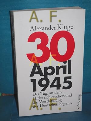 Seller image for 30. April 1945 : der Tag, an dem Hitler sich erscho und die Westbindung der Deutschen begann. Alexander Kluge. Mit einem Gastbeitr. von Reinhard Jirgl / Suhrkamp Taschenbuch , 4588 for sale by Antiquarische Fundgrube e.U.