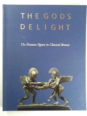 Image du vendeur pour The gods delight: the human figure in classical bronze mis en vente par Cotswold Internet Books