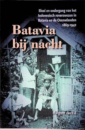 Bild des Verkufers fr Batavia bij nacht: bloei en ondergang van het Indonesisch roverswezen in Batavia en de Ommelanden, 1869-1942 zum Verkauf von Klondyke