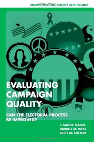 Imagen del vendedor de Evaluating Campaign Quality: Can the Electoral Process be Improved? (Communication, Society and Politics) by Maisel, L. Sandy, Clifton, Brett M., West, Darrell M. [Hardcover ] a la venta por booksXpress