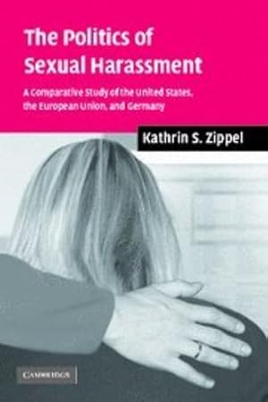 Image du vendeur pour The Politics of Sexual Harassment: A Comparative Study of the United States, the European Union, and Germany by Zippel, Kathrin S. [Paperback ] mis en vente par booksXpress