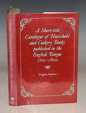 Seller image for A Short-title Catalogue of Household and Cookery Books published in the English Tongue 1701-1800. for sale by PROCTOR / THE ANTIQUE MAP & BOOKSHOP