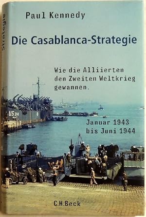 Bild des Verkufers fr Die Casablanca-Strategie; wie die Alliierten den Zweiten Weltkrieg gewannen ; Januar 1943 bis Juni 1944 zum Verkauf von Peter-Sodann-Bibliothek eG