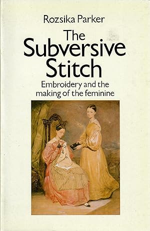 Image du vendeur pour The Subversive Stitch; Embroidery and the Making of the Feminine mis en vente par Robin Bledsoe, Bookseller (ABAA)