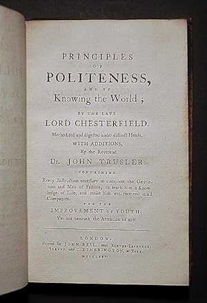 Image du vendeur pour Principles of Politeness, and of Knowing the World; by the late Lord Chesterfield. Methodised and digested under distinct heads, with additions, by the Reverend Dr. John Trusler: Containing Every Instruction necessary to complete the Gentleman and Man of Fashion, to teach him a Knowledge of life, and Make him well received in All Companies. For the Improvement of Youth. mis en vente par Forest Books, ABA-ILAB