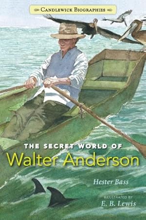 Imagen del vendedor de The Secret World of Walter Anderson (Candlewick Biographies) by Bass, Hester [Paperback ] a la venta por booksXpress