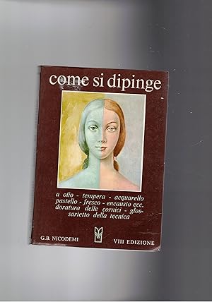 Immagine del venditore per Come si dipinge un quadro. A olio, tempera, acquerello, pastello, fresco, encausto, ecc. Doratura delle cornici, glossarietto della tecnica. venduto da Libreria Gull