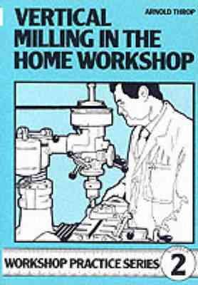 Image du vendeur pour Vertical Milling in the Home Workshop mis en vente par GreatBookPricesUK