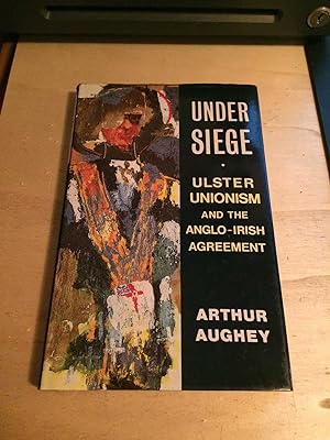 Under Siege: Ulster Unionism and the Anglo-Irish Agreement