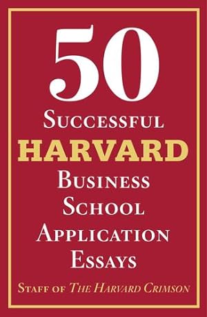 Seller image for 50 Successful Harvard Business School Application Essays: With Analysis by the Staff of The Harvard Crimson by Staff of the Harvard Crimson [Paperback ] for sale by booksXpress