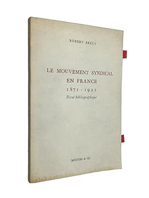 Image du vendeur pour Le mouvement syndical en France : 1871-1921 : essai bibliographique ; publi avec la collaboration de l'Istituto Giangiacomo Feltrinelli mis en vente par Librairie Douin