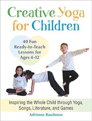 Seller image for Creative Yoga for Children: Inspiring the Whole Child Through Yoga, Songs, Literature, and Games for sale by WeBuyBooks