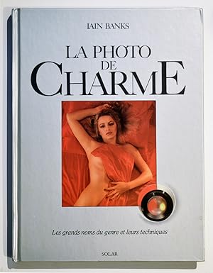 LA PHOTO DE CHARME Les grands noms du genre et leurs techniques.