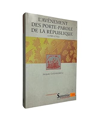 Seller image for L'avnement des porte-parole de la Rpublique, 1789-1792 : essai de synthse sur les langages de la Rvolution franaise for sale by Librairie Douin