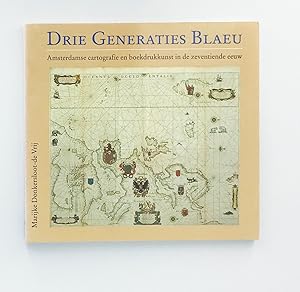 Drie generaties Blaeu: Amsterdamse cartografie en boekdrukkunst in de zeventiende eeuw (Dutch Edi...