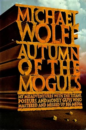 Seller image for Autumn of the Moguls: My Misadventures With the Titans, Poseurs, and Money Guys Who Mastered and Messed Up Big Media for sale by LEFT COAST BOOKS