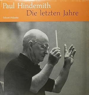 Image du vendeur pour Paul Hindemith, Die letzten Jahre: Ein Zeugnis in Bildern mis en vente par Austin Sherlaw-Johnson, Secondhand Music