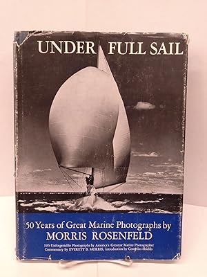 Under Full Sail: 50 Years of Great Marine Photography by Morris Rosenfeld