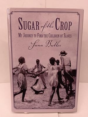 Seller image for Sugar of the Crop: My Journey to Find the Children of Slaves for sale by Chamblin Bookmine