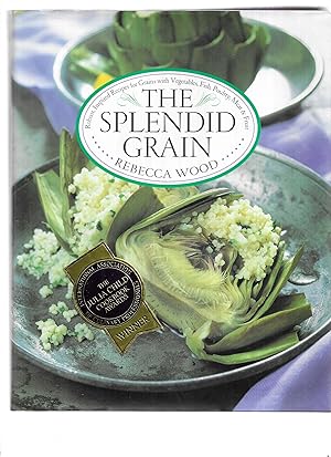 THE SPLENDID GRAIN ~ SIGNED COPY~ Robust, Inspired Recipes Fro Grains With Vegetables, Fish, Poul...