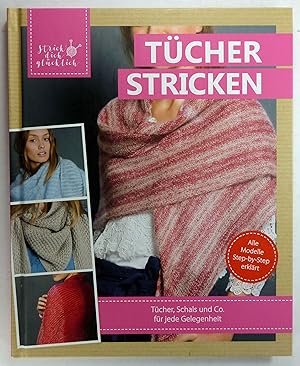 Tücher stricken. Tücher, Schals und Co. für jede Gelegenheit. Alle Modelle im Step-by-Step erklärt.