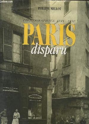 Imagen del vendedor de Paris disparu : Photographies 1845-1930 a la venta por Le-Livre