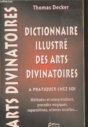 Bild des Verkufers fr Dictionnaire illustr des arts divinatoires  pratiquer chez soi : Mthodes et interprtations, procds magiques, superstitions, sciences occultes zum Verkauf von Le-Livre