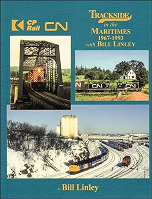 Seller image for Trackside in the Maritimes 1967-93 with Bill Linley for sale by Martin Bott Bookdealers Ltd