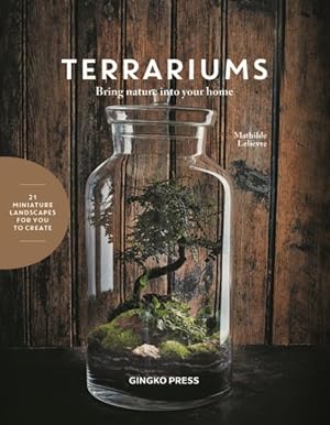 Bild des Verkufers fr Terrariums : Bring nature into your home: 21 Mini-Landscapes to Create zum Verkauf von GreatBookPrices