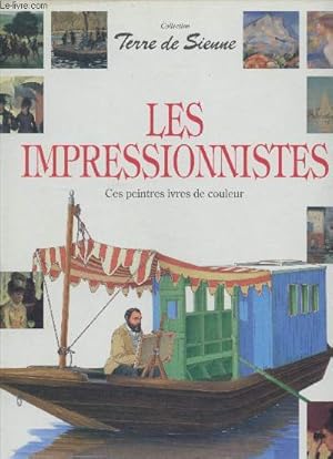 Bild des Verkufers fr Les impressionnistes : Ces peintres ivres de couleur (Collection "Terre de Sienne") zum Verkauf von Le-Livre