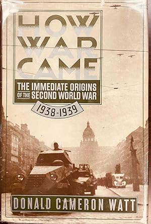 How War Came: The Immediate Origins of the Second World War