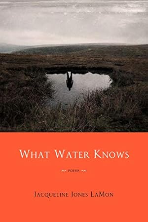 Imagen del vendedor de What Water Knows: Poems by LaMon, Jacqueline Jones [Paperback ] a la venta por booksXpress