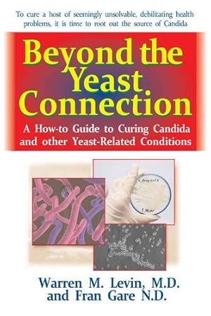 Imagen del vendedor de Beyond the Yeast Connection: A How-To Guide to Curing Candida and Other Yeast-Related Conditions by Levin M.D., Warren M., Gare N.D., Fran [Paperback ] a la venta por booksXpress