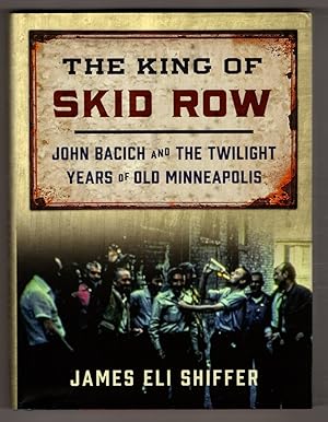 The King of Skid Row: John Bacich and the Twilight Years of Old Minneapolis