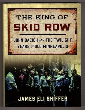 The King of Skid Row: John Bacich and the Twilight Years of Old Minneapolis